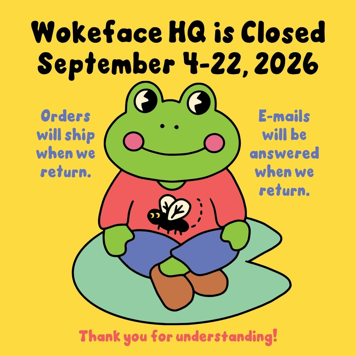 Wokeface HQ Closure Sept 4-22, 2026