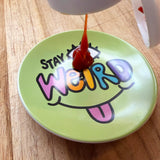 Stay Weird Mini Trinket Dish