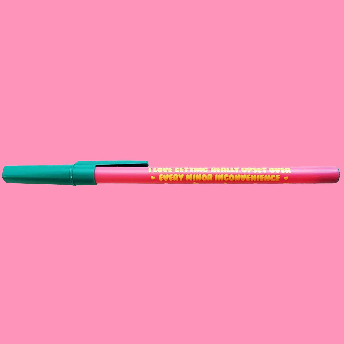 I Love Getting Upset Over Minor Inconvenience Pen