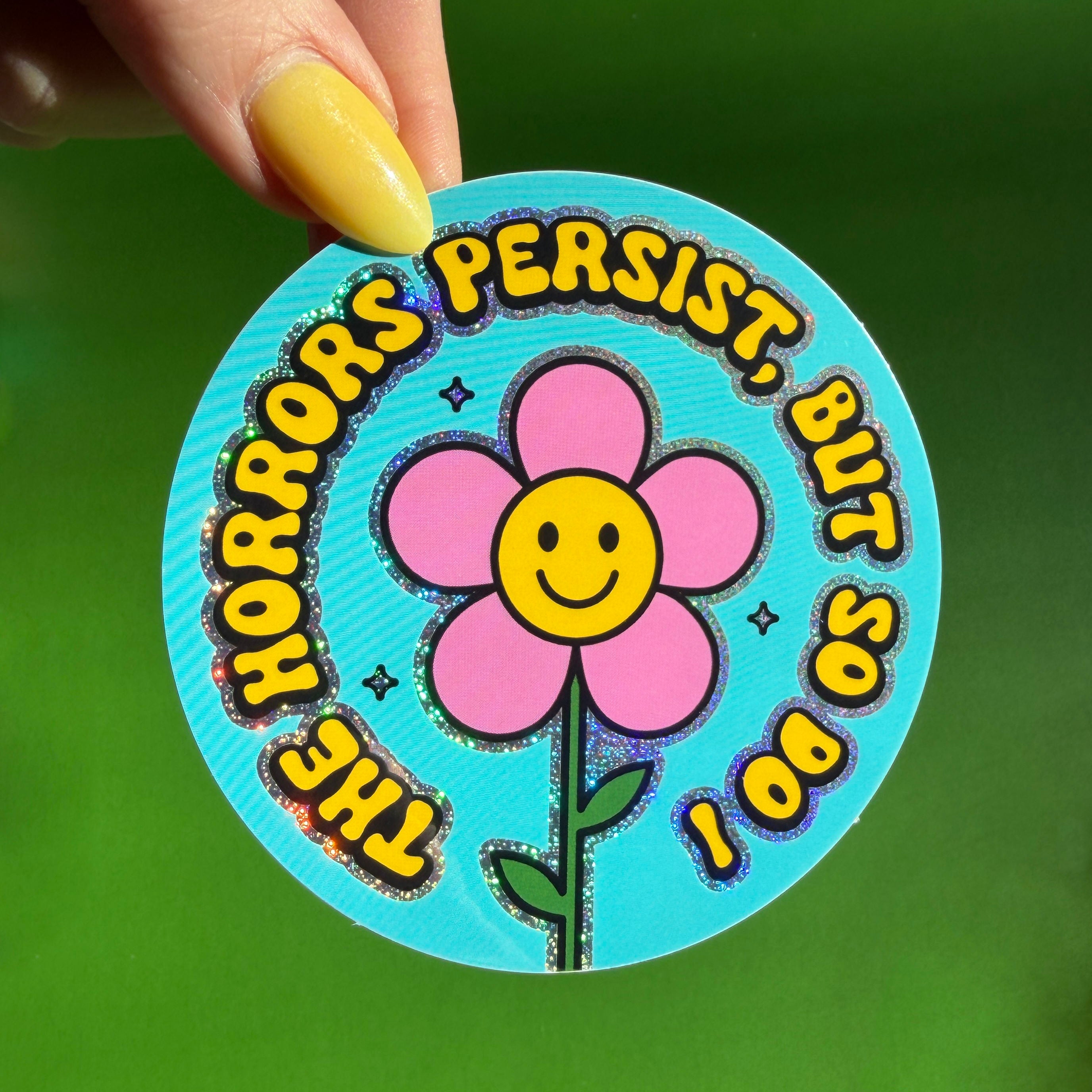 The Horrors Persist But So Do I Sticker