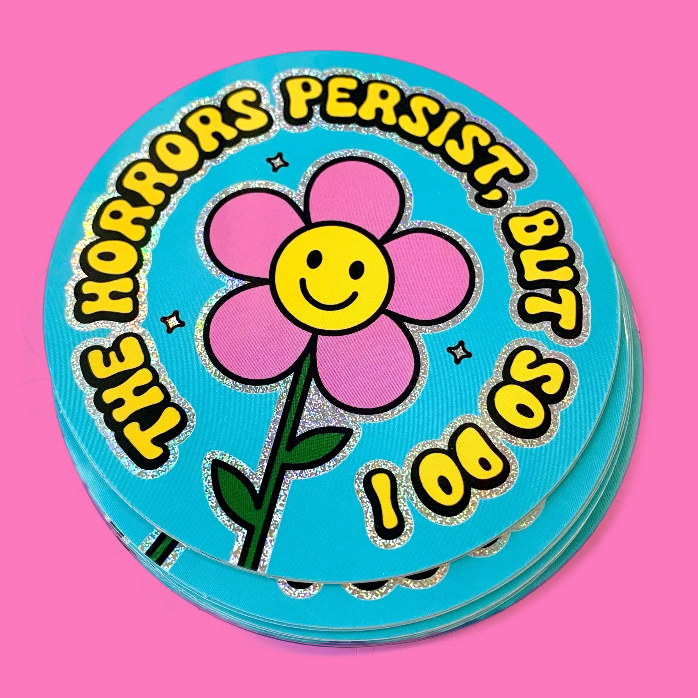 The Horrors Persist But So Do I Sticker