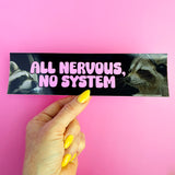 All Nervous No System Bumper Sticker