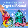 Paint Your Own Crystal Friend Class - October 7, 2026