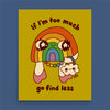 If I'm Too Much, Go Find Less Print