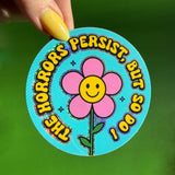 The Horrors Persist But So Do I Sticker