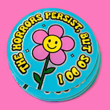 The Horrors Persist But So Do I Sticker