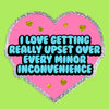 I Love Getting Upset Over Minor Inconvenience Sticker