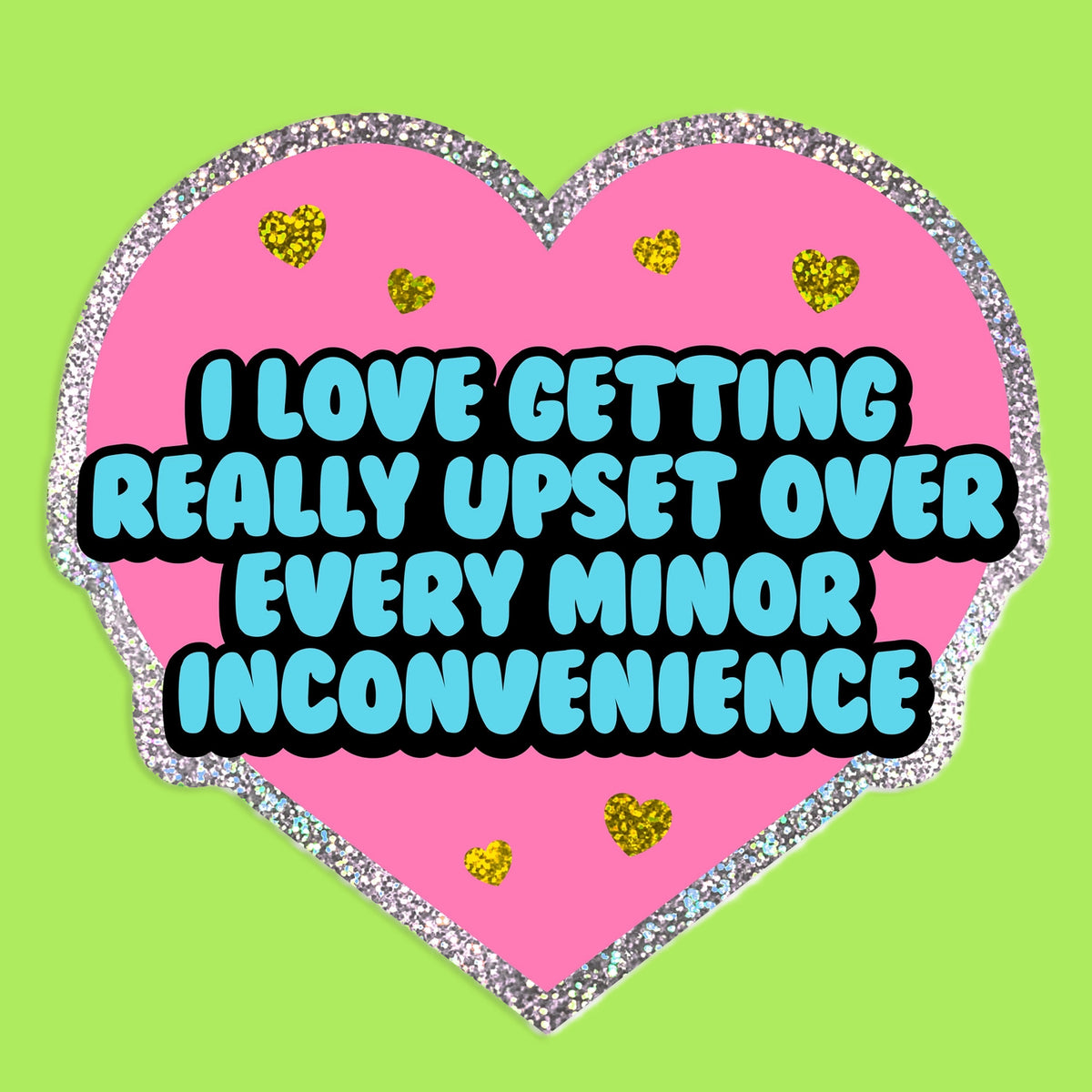 I Love Getting Upset Over Minor Inconvenience Sticker