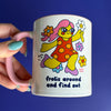 Frolic Around and Find Out Mug