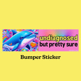 Undiagnosed But Pretty Sure Bumper Sticker