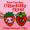 Paint Your Own Strawbebby Friend Workshop